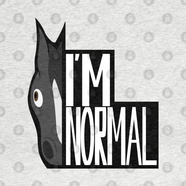 Normal Horse - "I'm Normal" by CacklingPumpkins